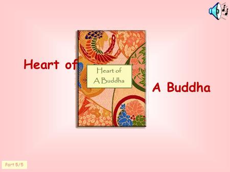 Heart of A Buddha Part 5/5. Everything that happens to us We alone we ourselves have thought, said or done are responsible for our lives. is the result.