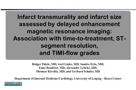 UNIVERSITÄT LEIPZIG H E R Z Z E N T R U M Infarct transmurality and infarct size assessed by delayed enhancement magnetic resonance imaging: Association.