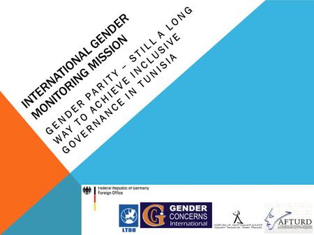 INTERNATIONAL GENDER MONITORING MISSION GENDER PARITY – STILL A LONG WAY TO ACHIEVE INCLUSIVE GOVERNANCE IN TUNISIA.