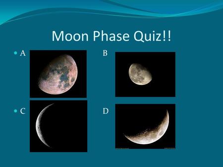 Moon Phase Quiz!! AB CD. Ch 28  video.htm.
