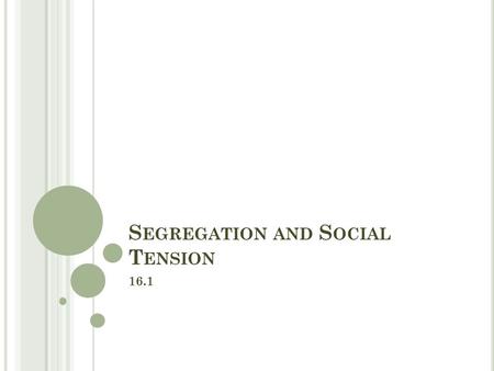 S EGREGATION AND S OCIAL T ENSION 16.1. O BJECTIVES Assess how whites created a segregated society in the South and how African Americans responded. Analyze.