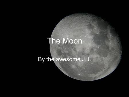 The Moon By the awesome J.J.. What would happen with no moon? Orpheus crashes into earth. Then a big explosion.