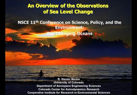 An Overview of the Observations of Sea Level Change R. Steven Nerem University of Colorado Department of Aerospace Engineering Sciences Colorado Center.