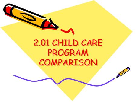 2.01 CHILD CARE PROGRAM COMPARISON. Private Home-Based Care: Caring for children in one’s own home; a caregiver who comes to the home.