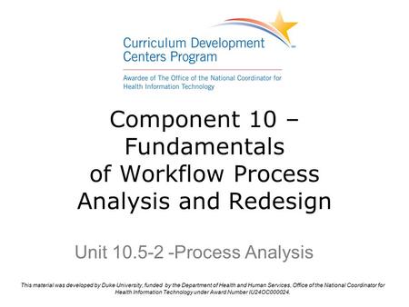Component 10 – Fundamentals of Workflow Process Analysis and Redesign Unit 10.5-2 -Process Analysis.
