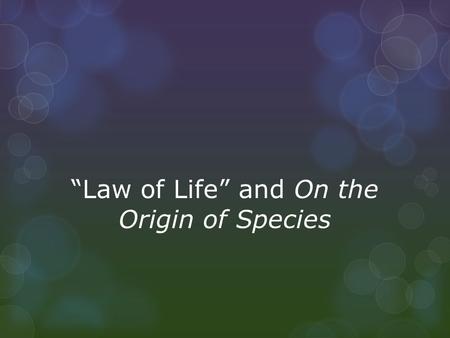 “Law of Life” and On the Origin of Species. TASK Your task is to write two thesis statements: one rhetorical analysis thesis for “Law of Life” and one.