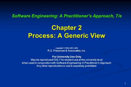 1 Software Engineering: A Practitioner’s Approach, 7/e Chapter 2 Process: A Generic View Software Engineering: A Practitioner’s Approach, 7/e Chapter 2.