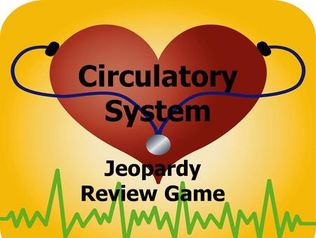 Circulatory System Jeopardy Review Game. Jeopardy Review Game Class Expectations 1.ALL STUDENTS must write the question and answer in your notebook to.