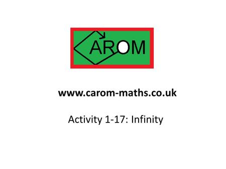 Www.carom-maths.co.uk Activity 1-17: Infinity.