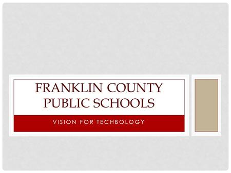 VISION FOR TECHBOLOGY FRANKLIN COUNTY PUBLIC SCHOOLS.