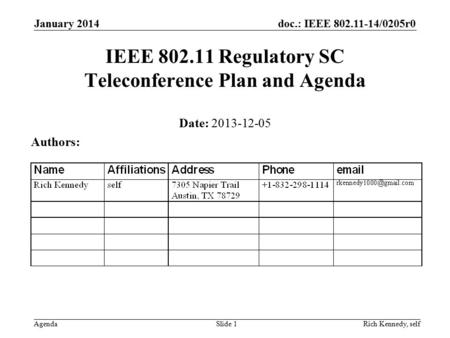 Doc.: IEEE 802.11-14/0205r0 Agenda January 2014 Rich Kennedy, selfSlide 1 IEEE 802.11 Regulatory SC Teleconference Plan and Agenda Date: 2013-12-05 Authors: