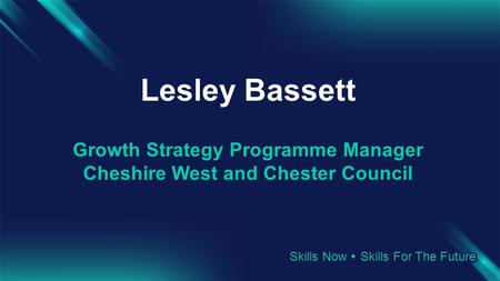 Lesley Bassett Growth Strategy Programme Manager Cheshire West and Chester Council.