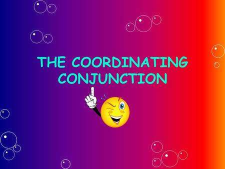THE COORDINATING CONJUNCTION