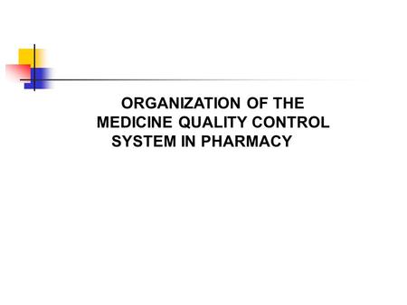 ORGANIZATION OF THE MEDICINE QUALITY CONTROL SYSTEM IN PHARMACY.