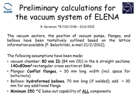 Preliminary calculations for the vacuum system of ELENA R. Kersevan TE/VSC-IVM – 21/6/2012 The vacuum sectors, the position of vacuum pumps, flanges, and.