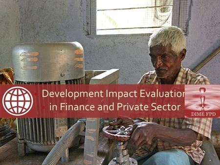 Development Impact Evaluation in Finance and Private Sector 1.