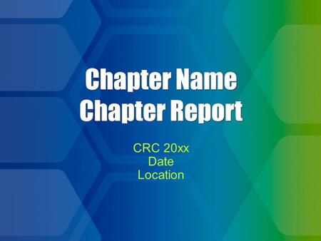 1 Chapter Name Chapter Report CRC 20xx Date Location CRC 20xx Date Location.