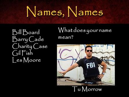 Bill Board Barry Cade Charity Case Gil Fish Les Moore Bill Board Barry Cade Charity Case Gil Fish Les Moore Names, Names Tu Morrow What does your name.