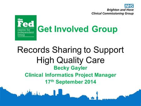 Get Involved Group Records Sharing to Support High Quality Care Becky Gayler Clinical Informatics Project Manager 17 th September 2014.