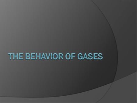 Objectives  The Kinetic Molecular Theory of Gases  Quantities That Describe a Gas  Factors that Affect Gas Pressure  The Gas Laws.