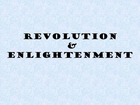 Revolution & Enlightenment. Absolute rulers In 16th & 17th century – most Euro countries governed by absolute rulers They thought their power came directly.