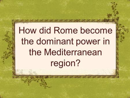 How did Rome become the dominant power in the Mediterranean region?