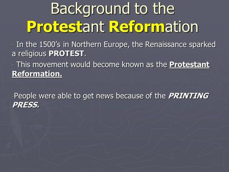 Background to the Protestant Reformation - In the 1500’s in Northern Europe, the Renaissance sparked a religious PROTEST. - This movement would become.