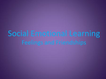 Social Emotional Learning Feelings and Friendships.
