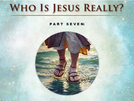 P A R T S E V E N:. Review Who the disciples believed Jesus to be: The Son of God Lord The Christ King Fullness of the Godhead in bodily form The Messiah.