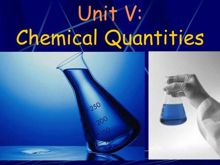 Unit V: Chemical Quantities. Information in Chemical Equations As we have seen in the last unit, chemistry is about reactions Reactions are described.