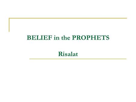 BELIEF in the PROPHETS Risalat. 2 Prophets and Prophethood Divine Purposes for Sending the Prophets Characteristics of the Prophets The Essentials of.