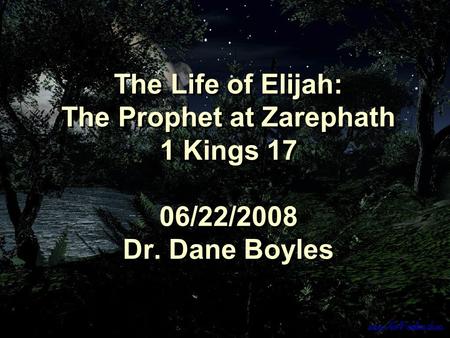 The Life of Elijah: The Prophet at Zarephath 1 Kings 17 06/22/2008 Dr. Dane Boyles.