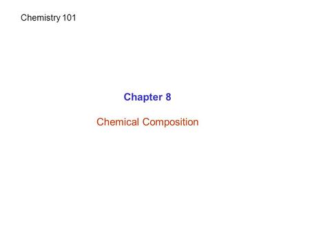 Chapter 8 Chemical Composition Chemistry 101. Atomic mass unit (amu) = 1.6605×10 -24 g Atomic Weight Atoms are so tiny. We use a new unit of mass: