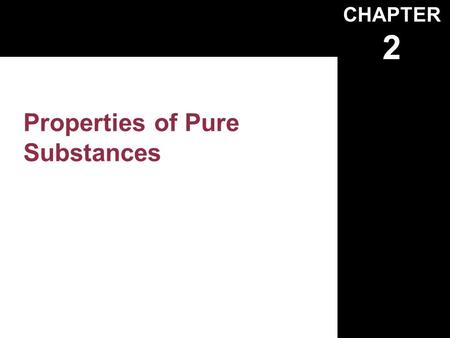 CHAPTER 2 Properties of Pure Substances. Copyright © The McGraw-Hill Companies, Inc. Permission required for reproduction or display. A Pure Substance.