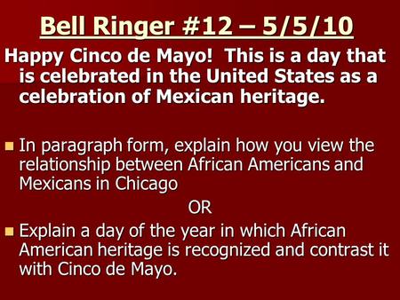 Bell Ringer #12 – 5/5/10 Happy Cinco de Mayo! This is a day that is celebrated in the United States as a celebration of Mexican heritage. In paragraph.