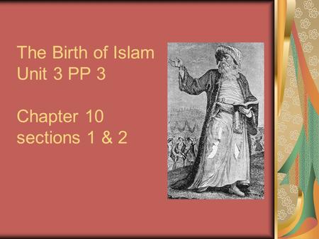 The Birth of Islam Unit 3 PP 3 Chapter 10 sections 1 & 2