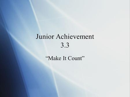 Junior Achievement 3.3 “Make It Count”. Let’s review our vocabulary: