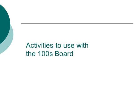 Activities to use with the 100s Board. Number Sense Children with well-developed number sense use numbers to solve problems. They make sense of numerical.