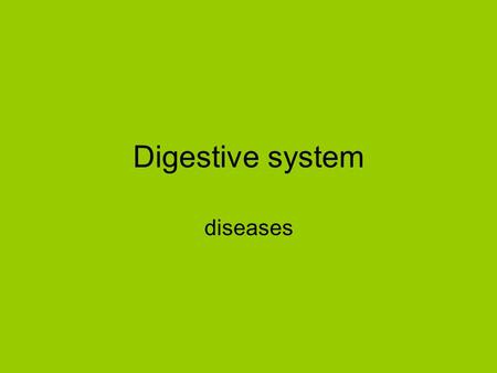 Digestive system diseases.