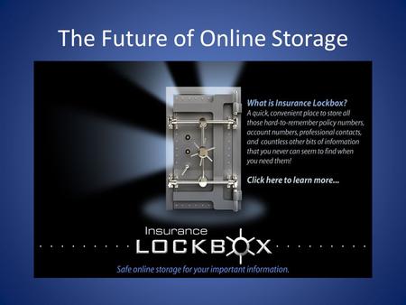 The Future of Online Storage. Navigating the System (Insurance Lockbox was created with simplicity of navigation in mind) There are 9 topics on the left.