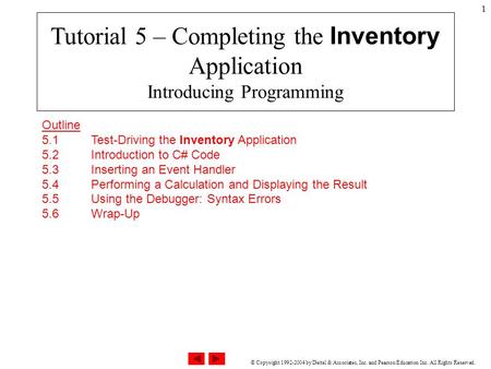 © Copyright 1992-2004 by Deitel & Associates, Inc. and Pearson Education Inc. All Rights Reserved. 1 Outline 5.1 Test-Driving the Inventory Application.
