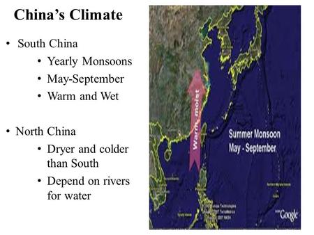 China’s Climate South China Yearly Monsoons May-September Warm and Wet North China Dryer and colder than South Depend on rivers for water.