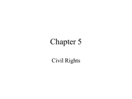 Chapter 5 Civil Rights. all rights rooted in the Fourteenth Amendments’ guarantee of equal protection under the law what the government must do to ensure.