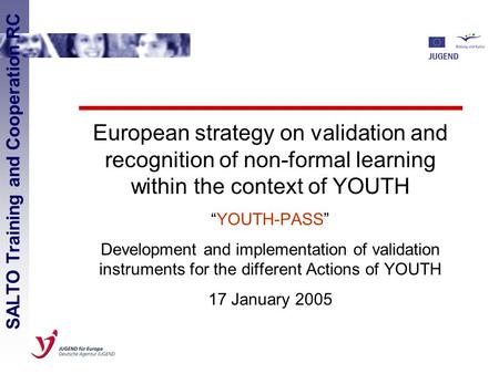 European strategy on validation and recognition of non-formal learning within the context of YOUTH “YOUTH-PASS” Development and implementation of validation.