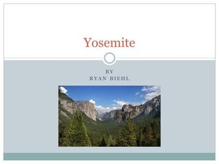 BY RYAN BIEHL Yosemite. Yosemite was proclaimed a national Park on October 1, 1890. Two men by the names of Galen Clark And senator John Conness were.