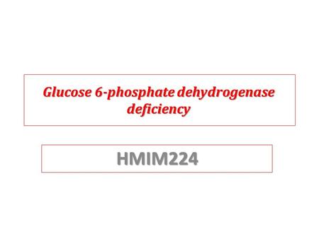 Glucose 6-phosphate dehydrogenase deficiency HMIM224.