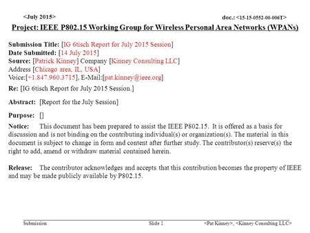 Doc.: Submission, Slide 1 Project: IEEE P802.15 Working Group for Wireless Personal Area Networks (WPANs) Submission Title: [IG 6tisch Report for July.