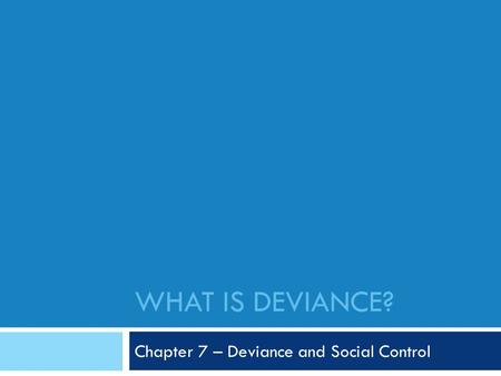 Chapter 7 – Deviance and Social Control