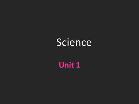 Science Unit 1 Unit Contents Section 1 - The Methods of Science Section 2 – Measurement and Mathematics.