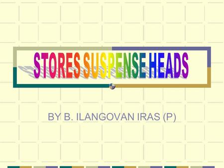 BY B. ILANGOVAN IRAS (P). PURCHASES Purchases Imported – 7110 Purchases Indigenous –7120 Purchases thro’ DGS&S-7130 1 Stage Purchase suspense Dr. Cheques.